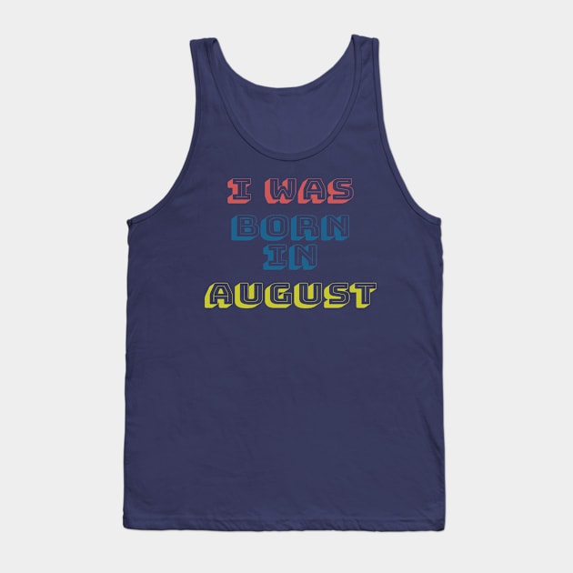 I was born in august Tank Top by WhyStore